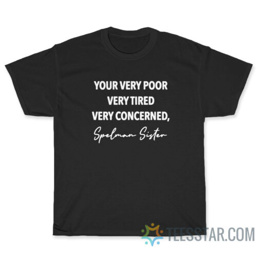 Your Very Poor Very Tired Very Concerned T-Shirt