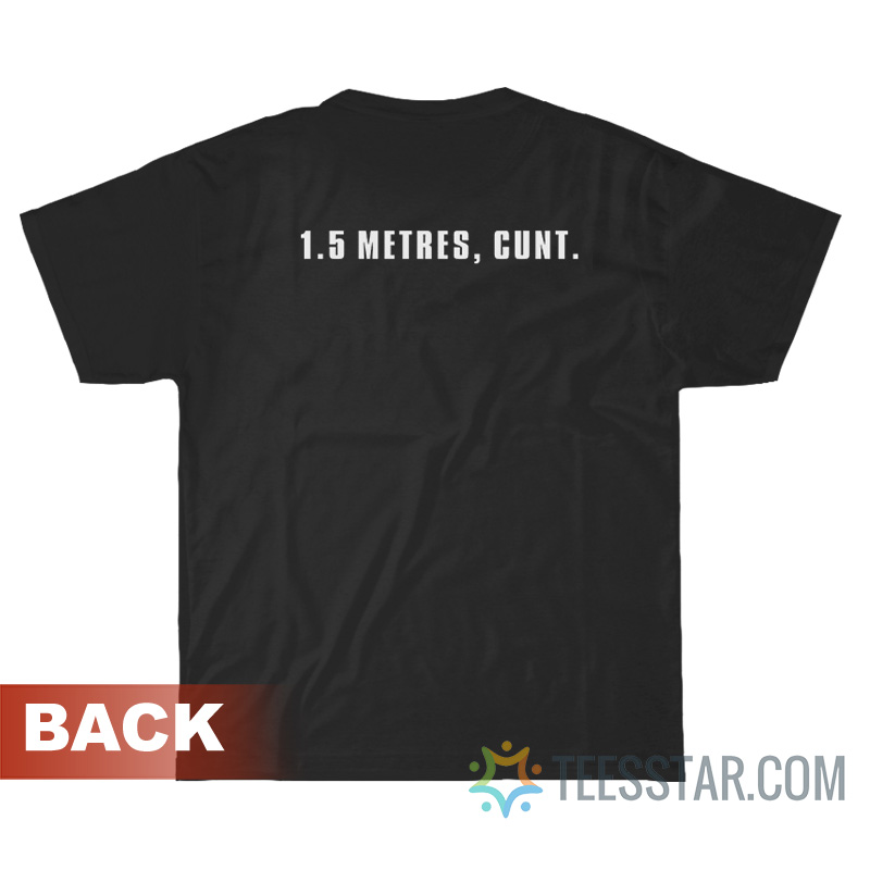 1.5 Metres Cunt T-Shirt