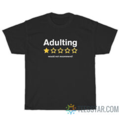 Adulting Would Not Recommend One Star T-Shirt