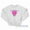 Bella Where The Hell Have You Been Loca Sweatshirt