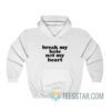 Break My Hole Not My Heart Hoodie