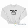 Break My Hole Not My Heart Sweatshirt