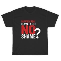 Congressional Republicans Have You No Shame T-Shirt