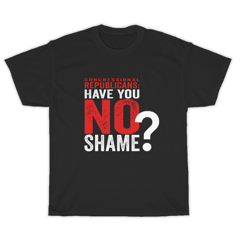 Congressional Republicans Have You No Shame T-Shirt