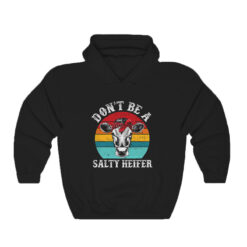 Don’t Be A Salty Heifer Cow Hoodie