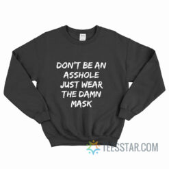 Don't Be An Asshole Just Wear The Damn Mask Sweatshirt