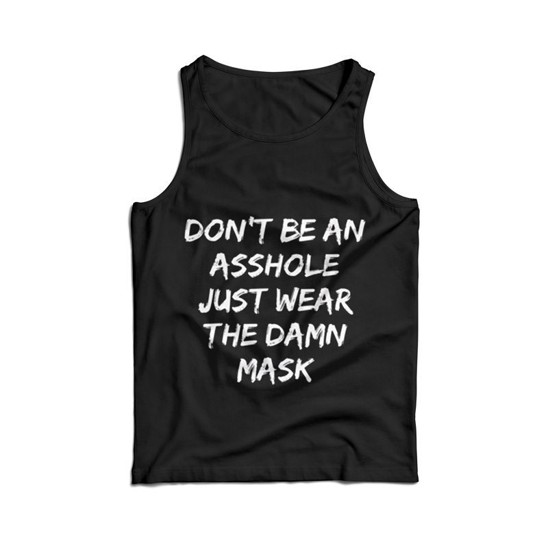 Don't Be An Asshole Just Wear The Damn Mask Tank Top