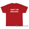 Don't Be Jealous T-Shirt