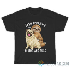 Easily Distracted By Sloths And Pugs T-Shirt