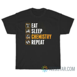 Eat Sleep Chemistry Repeat T-Shirt