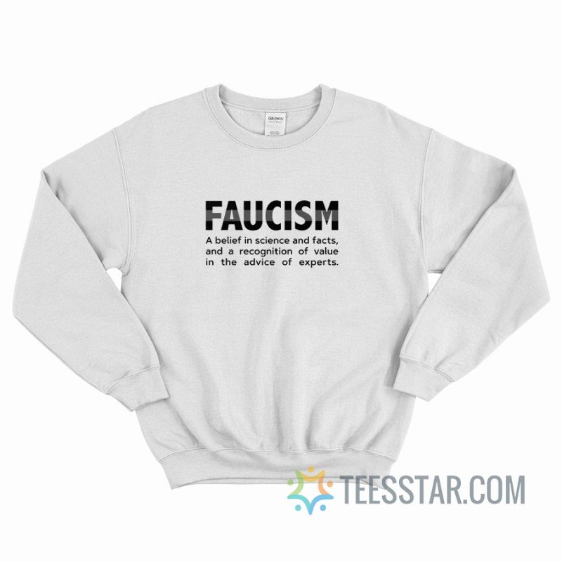 Faucism A Belief In Science And Facts Sweatshirt In Science And Facts Sweatshirt