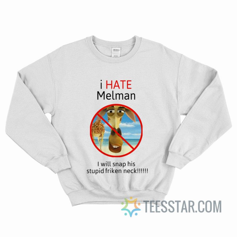 Funny I Hate Melman Sweatshirt