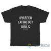 I Prefer Cooking But Sometimes Eating Out With All My Girls Is Fun T-Shirt