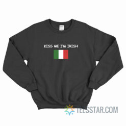 Kiss Me I'm Irish Italy Flag Sweatshirt