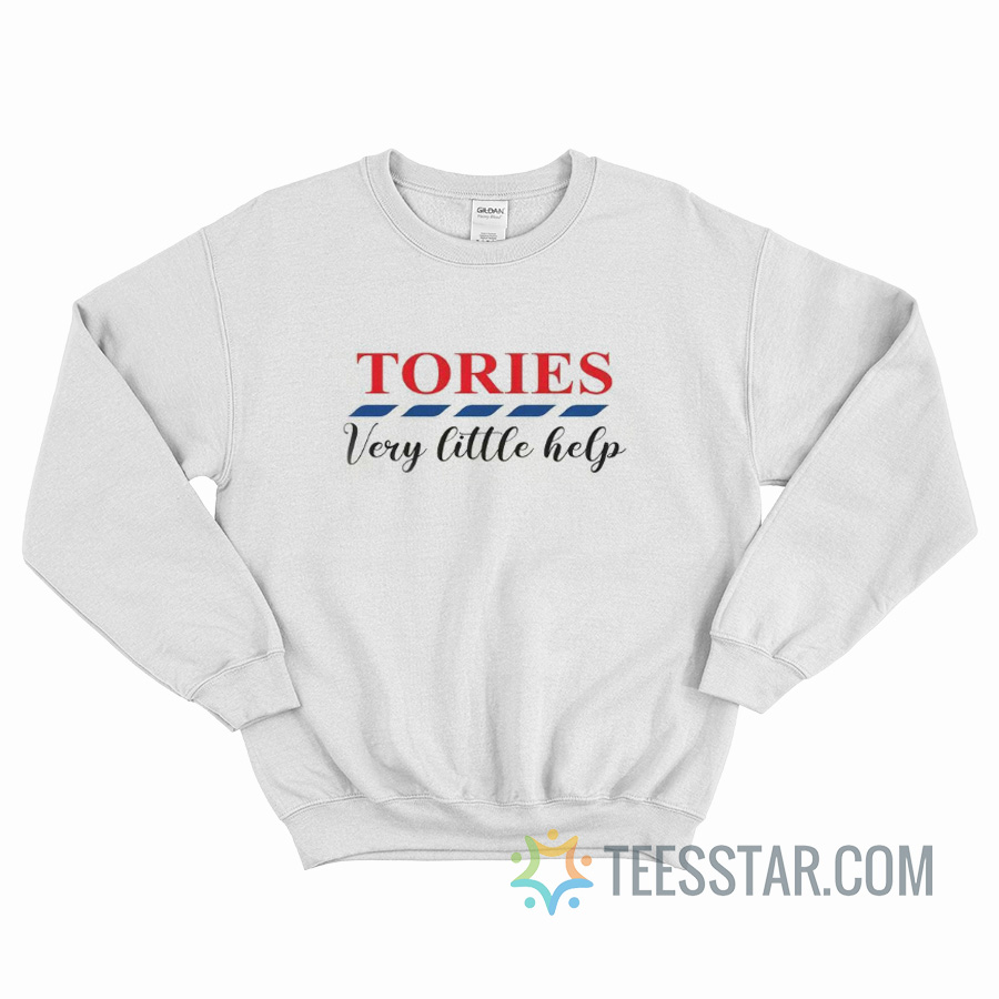 Tories Very Little Help UK Political Party Sweatshirt