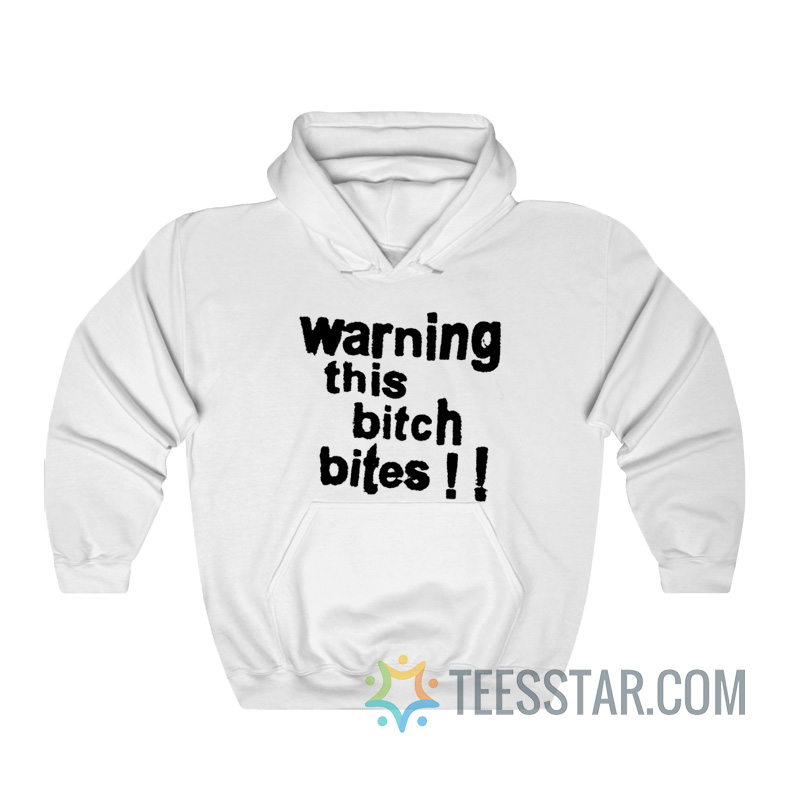 Warning This Bitch Bites Hoodie