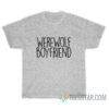 Werewolf Boyfriend T-Shirt