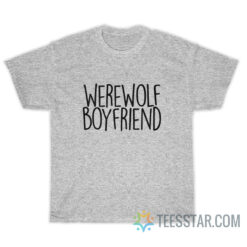 Werewolf Boyfriend T-Shirt