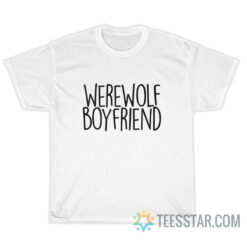 Werewolf Boyfriend T-Shirt