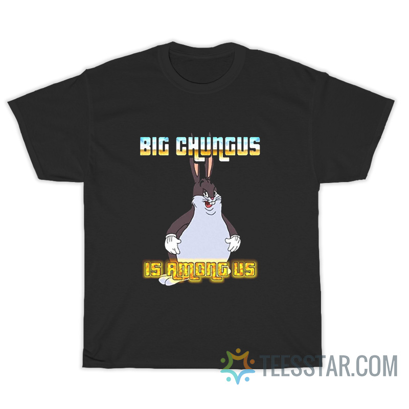 Zomsum Big Chungus Is Among Us T-Shirt