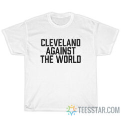 Cleveland Against The World T-Shirt
