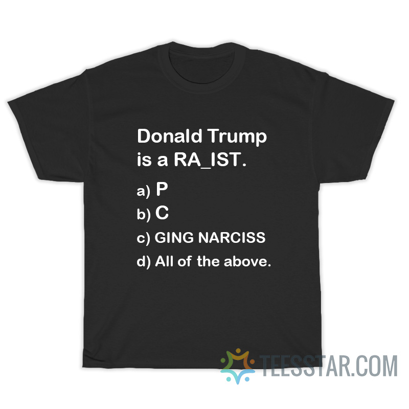 Donald Trump Is A Ra Ist Ging Narciss T-Shirt