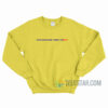 Your Girlfriend Thinks I'm Hot Sweatshirt