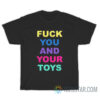 Fuck You And Your Toys T-Shirt