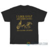 I Like Golf And Horse Racing And Maybe 3 People T-Shirt