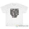 If You Don't Need A Mask Because God Will Protect You Why Do You Need A Gun T-Shirt