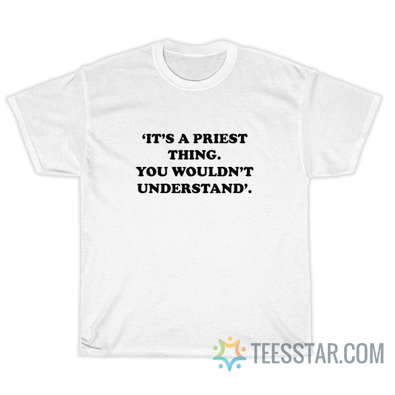 It's Priest Thing You Wouldn't Understand T-Shirt