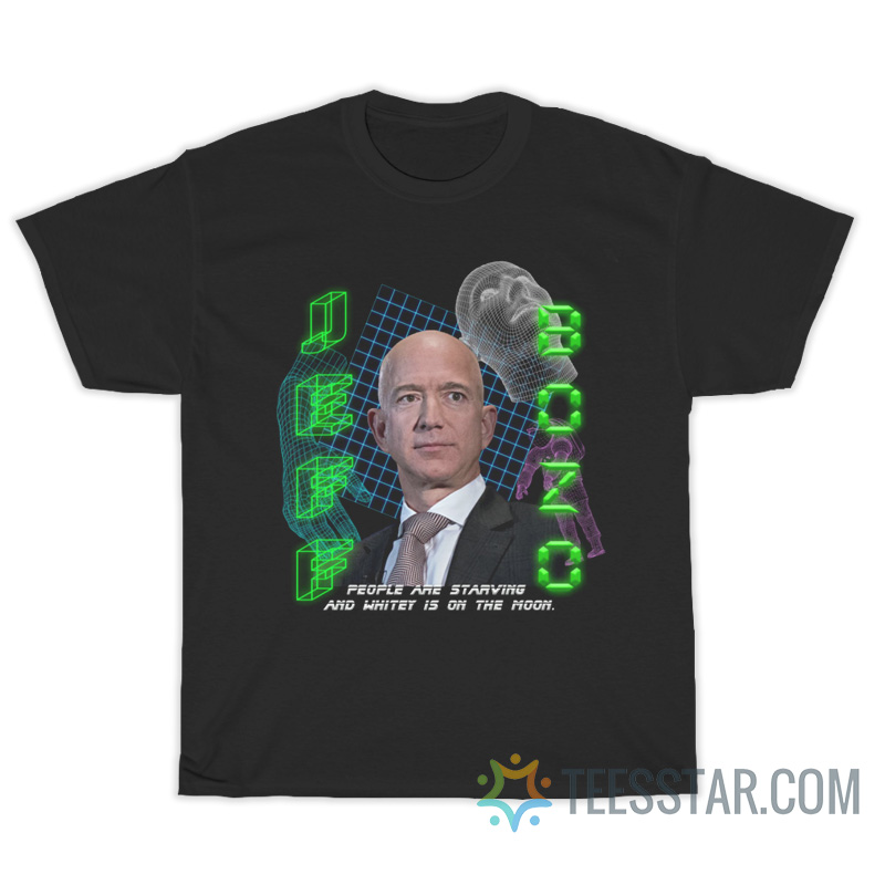 Jeff Bozo People Are Starving And Whitey Is On The Moon T-Shirt