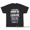 I’m Very Good At The Hit Game Among Us If You Don’t Like It T-Shirt