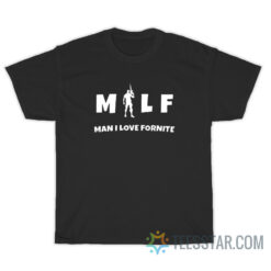 MILF Man I Love Fornite T-Shirt