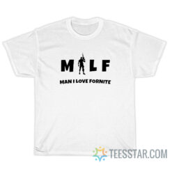 MILF Man I Love Fornite T-Shirt