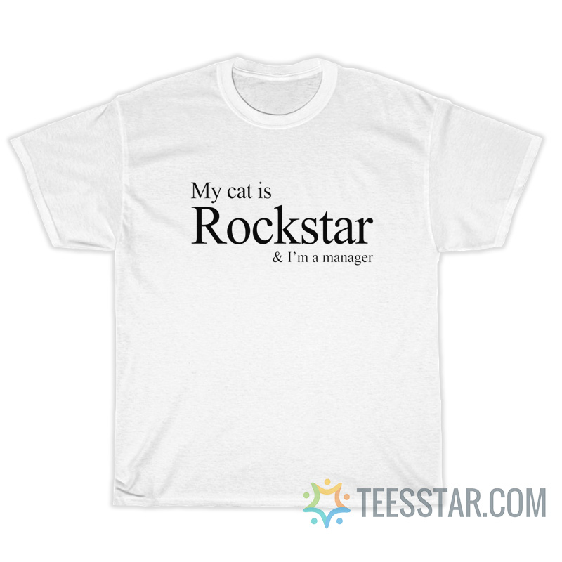My Cat Is Rockstar And I'm A Manager T-Shirt