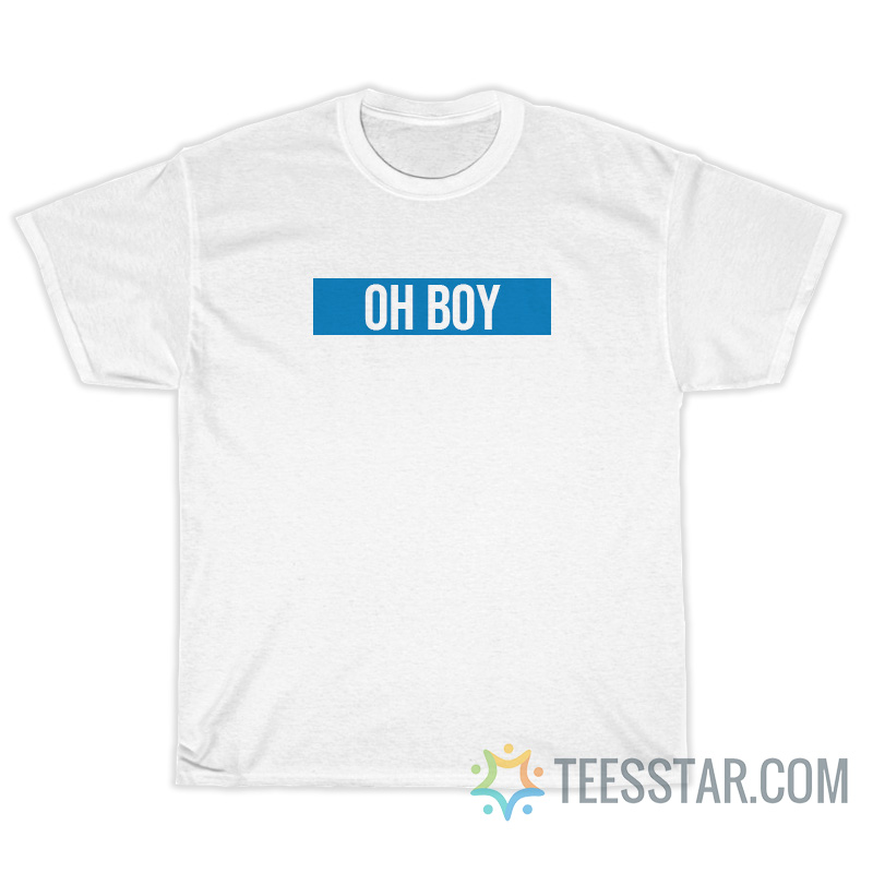 Oh Boy T-Shirt