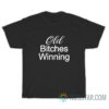 Old Bitches Winning T-Shirt