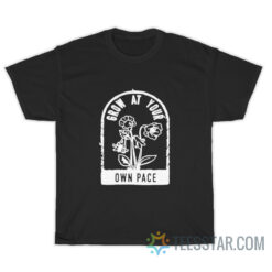 Plants Grow At Your Own Pace T-Shirt