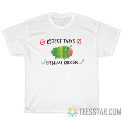 Caterpillar Reject Tasks Embrace Cocoon T-Shirt