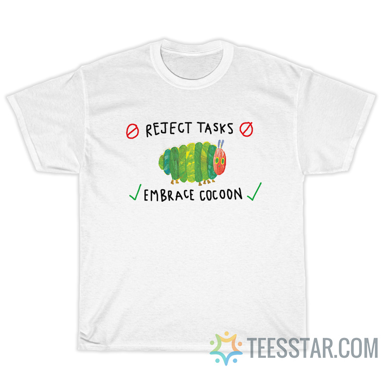 Caterpillar Reject Tasks Embrace Cocoon T-Shirt