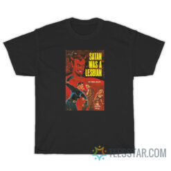 Satan Was A Lesbian T-Shirt