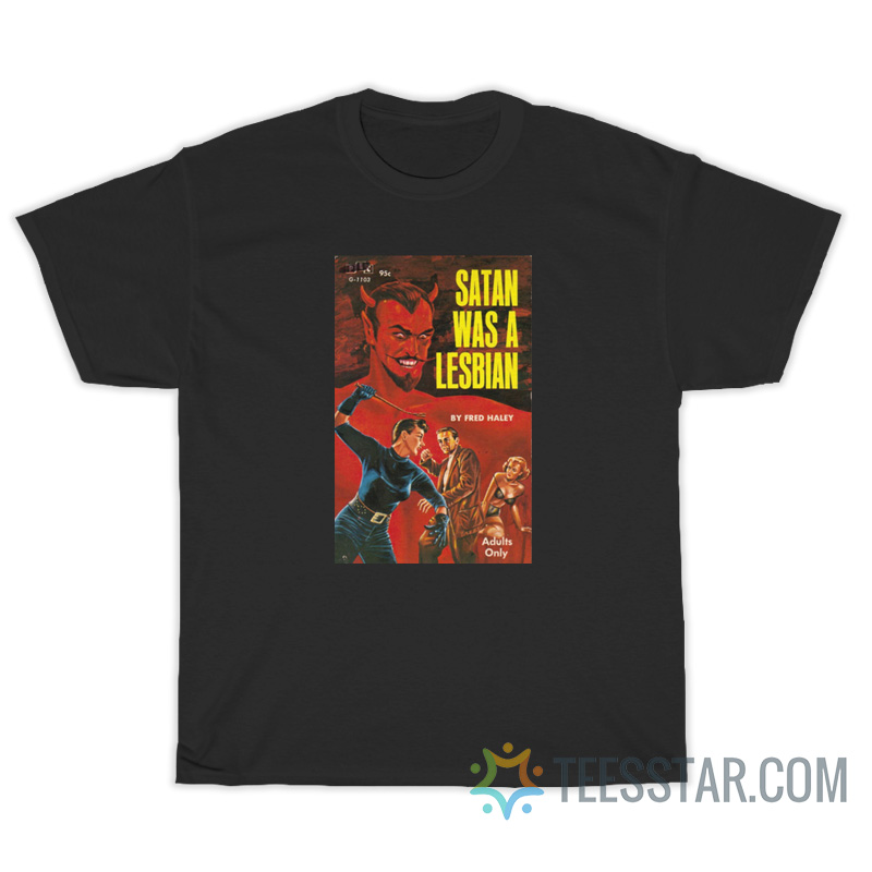 Satan Was A Lesbian T-Shirt