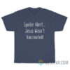 Spoiler Alert Jesus Wasn't Vaccinated T-Shirt