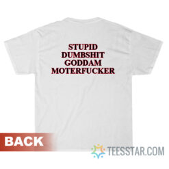Stupid Dumbshit Goddam Motherfucker T-Shirt