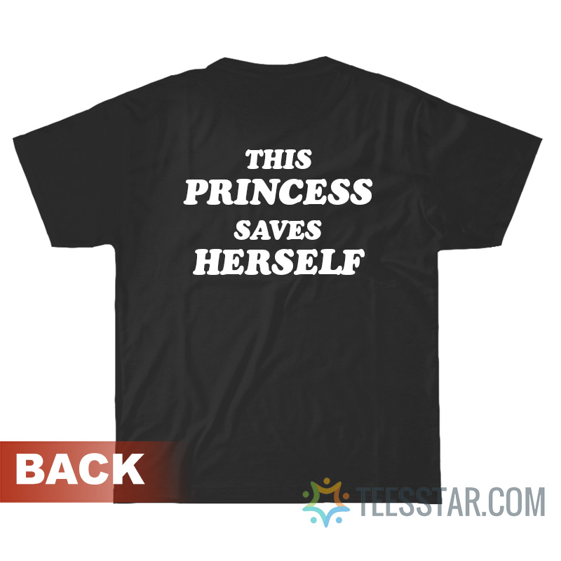 This Princess Saves Herself T-Shirt