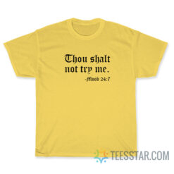 Thou Shalt Not Try Me Moob 24 7 T-Shirt