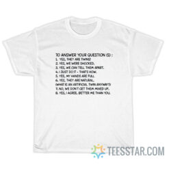 To Answer Your Question Yes They Are Twins T-Shirt
