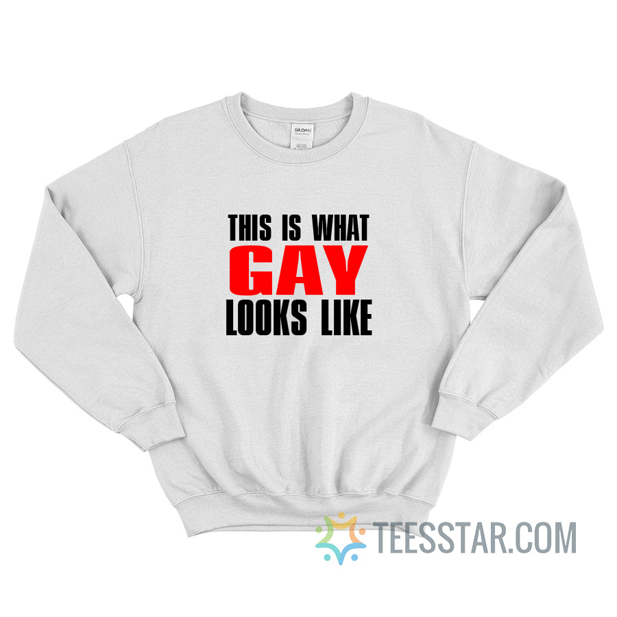 This Is What Gay Looks Like Sweatshirt