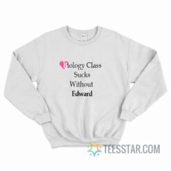 Biology Class Sucks Without Edward Sweatshirt